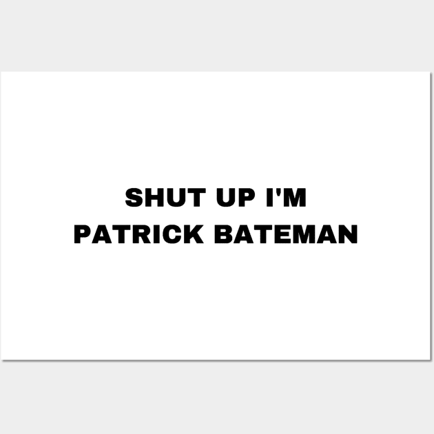 Shut Up I'm Patrick Bateman - Sigma Male Wall Art by Trendy-Now